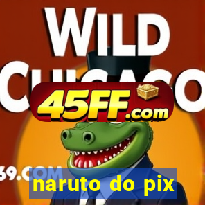 naruto do pix